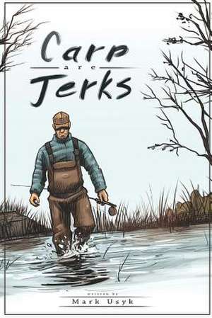 Carp Are Jerks de Mark J Usyk