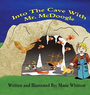 Into The Cave With Mr. McDoogle de Marie Whitton