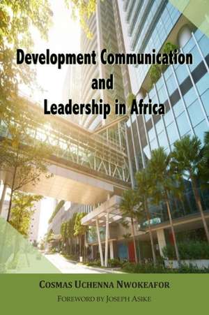 Development Communication and Leadership in Africa de U. Nwokeafor