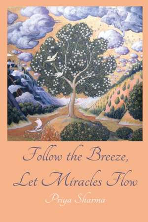 Follow The Breeze, Let Miracles Flow de Priya Sharma