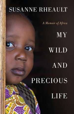 My Wild and Precious Life de Susanne Rheault