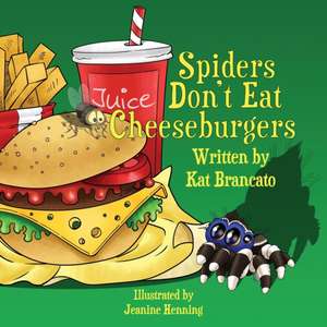 Spiders Don't Eat Cheeseburgers de Kat Brancato