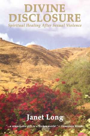 Divine Disclosure: Spiritual Healing After Sexual Violence de Janet Long