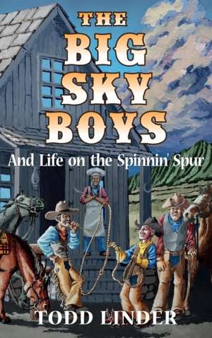 The Big Sky Boys And Life on the Spinnin' Spur de Todd Linder