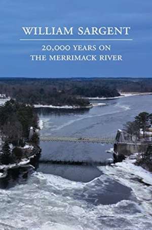 20,000 Years on the Merrimack River de William Sargent