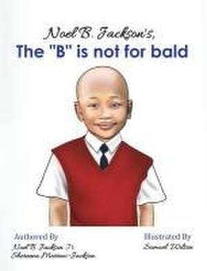 Noel B. Jackson's The "B" is Not For Bald de Noel B. Jackson