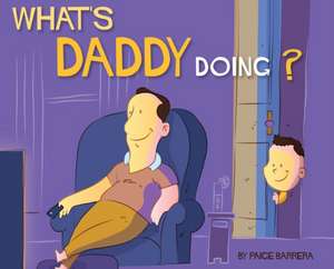 What's Daddy Doing? de Paige Barrera