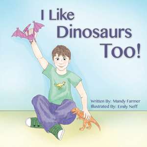 I Like Dinosaurs Too! de Mandy Farmer