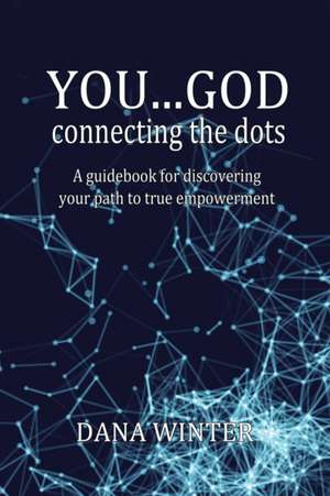 You... God: Connecting the Dots de Dana Winter