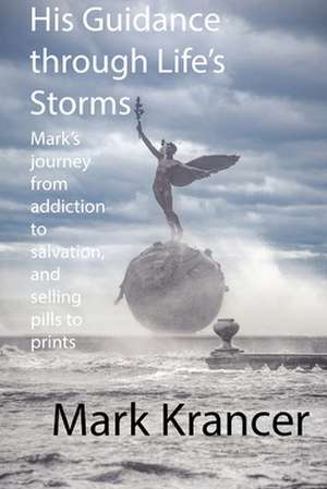 His Guidance through Life's Storms de Mark Krancer