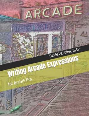 Allen Gisp, D: Writing Arcade Expressions