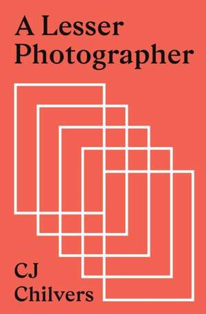 A Lesser Photographer de Cj Chilvers