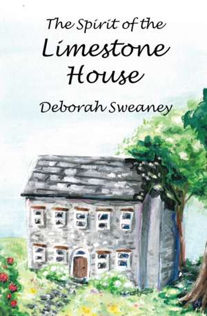 The Spirit of the Limestone House de Deborah Sweaney