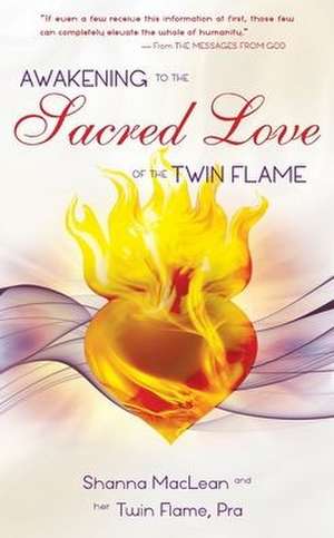 Awakening to the Sacred Love of the Twin Flame de Shanna MacLean