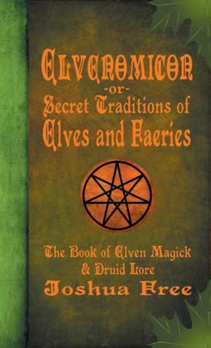 Elvenomicon -or- Secret Traditions of Elves and Faeries de Joshua Free