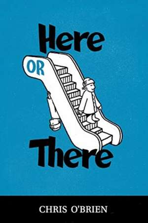 Here or There de Chris O'Brien