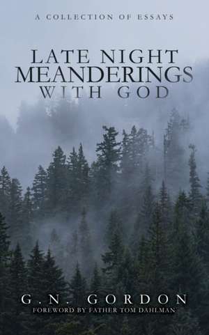 Late Night Meanderings With God: A Collection of Essays de Tom Dahlman