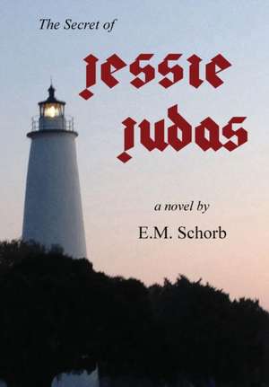 The Secret of Jessie Judas de E. M. Schorb