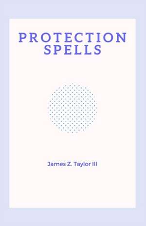 Protection Spells de James Z Taylor III