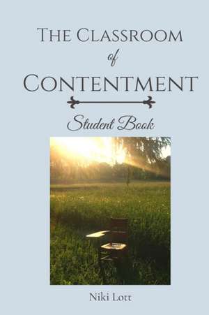 The Classroom of Contentment: Student Book de Niki Lott