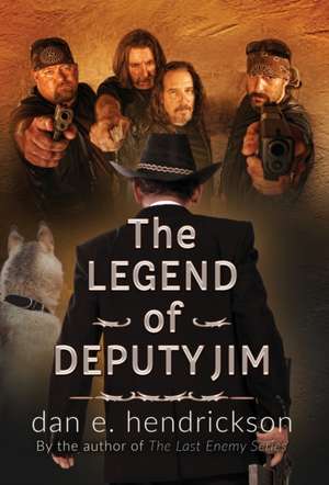 The Legend of Deputy Jim de Dan E Hendrickson