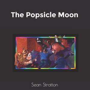 The Popsicle Moon de Sean Stratton