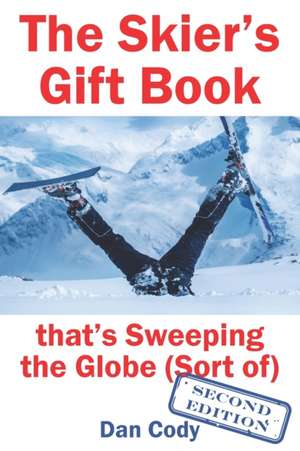 The Skiers Gift Book that's Sweeping the Globe (Sort of) de Dan Cody