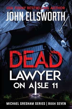 Dead Lawyer on Aisle 11 de John Ellsworth