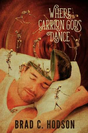 Where Carrion Gods Dance de Brad C Hodson