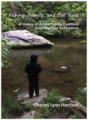 Fishing, Family, and Tall Tales de Charles Lynn Harrison