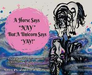 A Horse Says, "Nay!" But a Unicorn Says "Yay!" de Bethanie Jean