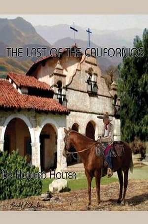 The Last of the Californios de Howard R Holter