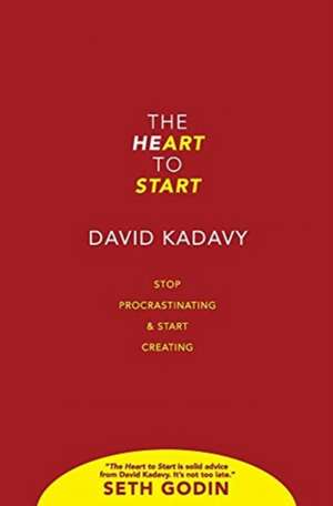 The Heart to Start de David Kadavy