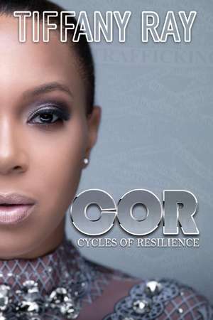 Cycles of Resilience: C.O.R. de Tiffany Ray