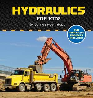 Hydraulics for Kids de James Koehntopp