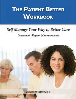 The Patient Better Workbook de Jennifer Woodruff