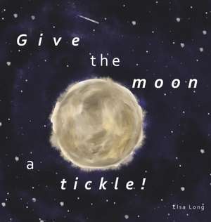 Give the moon a tickle! de Elsa C Long