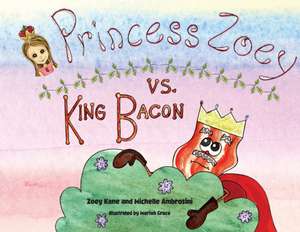 Princess Zoey vs King Bacon de Zoey S Kane