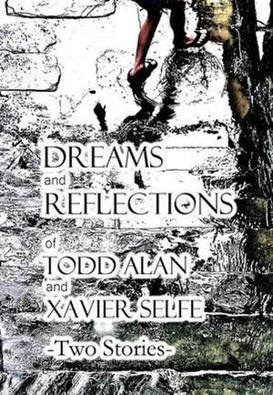 Dreams and Reflections of Todd Alan and Xavier Selfe - Two Stories de Todd Alan