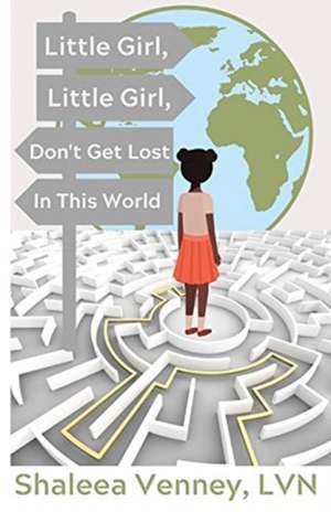 Little Girl, Little Girl, Don't Get Lost In This World de Shaleea Venney