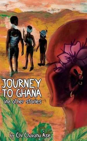 Journey To Ghana And Other Stories de Chi Chavanu Àse