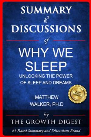 Summary & Discussions of Why We Sleep By Matthew Walker, PhD de The Growth Digest