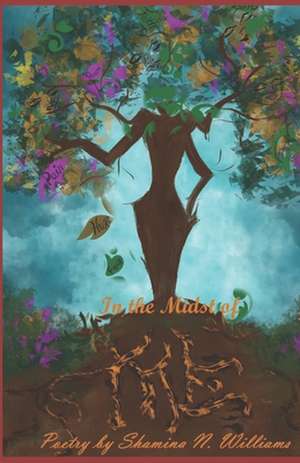 In The Midst of Me: Poetry by Shamina N. Williams de Shamina Nicole Williams