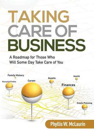 Taking Care of Business: A Roadmap for Those Who Will Some Day Take Care of You de Phyllis W. McLaurin