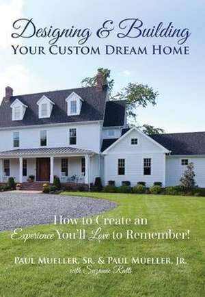 Designing & Building Your Custom Dream Home de Paul Mueller