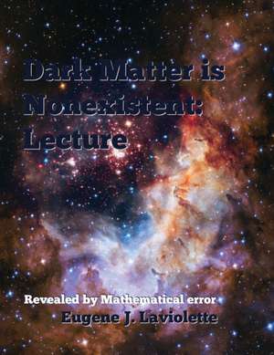 Dark Matter is Nonexistent de Eugene J. Laviolette