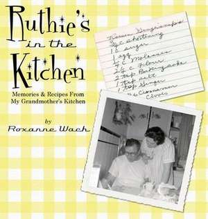 Ruthie's in the Kitchen de Roxanne M Wach