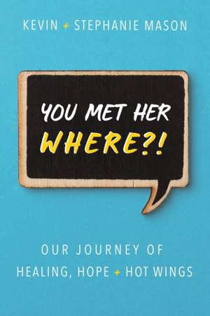 You Met Her WHERE?! de Kevin Mason