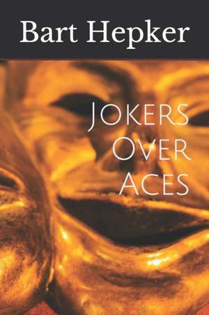 Jokers Over Aces de Bart Hepker