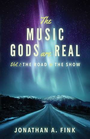 The Music Gods are Real de Jonathan A Fink